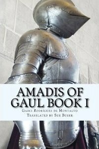 Amadis of Gaul Book I by Garci Rodríguez de Montalvo, Sue Burke