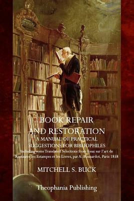 Book Repair and Restoration: A Manual of Practical Suggestions for Bibliophiles by Mitchell S. Buck