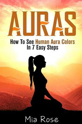 Auras: How To See Human Aura Colors In 7 Easy Steps by Mia Rose