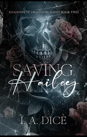 Saving Hailey by I.A. Dice