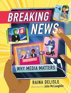 Breaking News: Why Media Matters by Raina Delisle