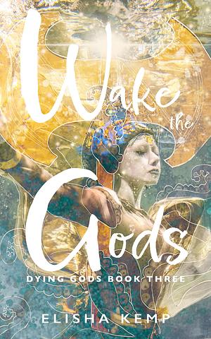 Wake the Gods by Elisha Kemp, Elisha Kemp