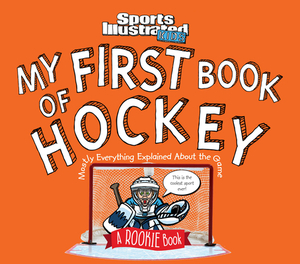 My First Book of Hockey: A Rookie Book (a Sports Illustrated Kids Book) by The Editors of Sports Illustrated Kids