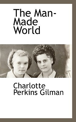 The Man-Made World by Charlotte Perkins Gilman