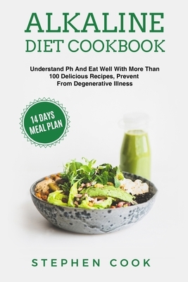 Alkaline diet cookbook: Understand Ph And Eat Well With More Than 100 Delicious Recipes, Restore Your Health With A 14-Days Meal Plan, Prevent by Stephen Cook