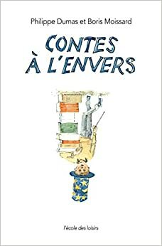 Contes à l'envers by Boris Moissard, Philippe Dumas