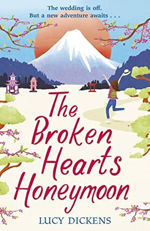 The Broken Hearts Honeymoon: A feel-good tale that will transport you to the cherry blossoms of Tokyo by Lucy Dickens