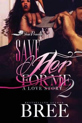 Save Her for Me 2: A Love Story by Bree