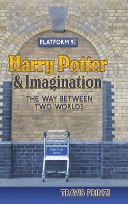 Harry Potter & Imagination: The Way Between Two Worlds by Travis Prinzi