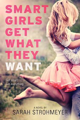 Smart Girls Get What They Want by Sarah Strohmeyer