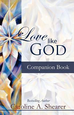 Love Like God Companion Book by Caroline A. Shearer