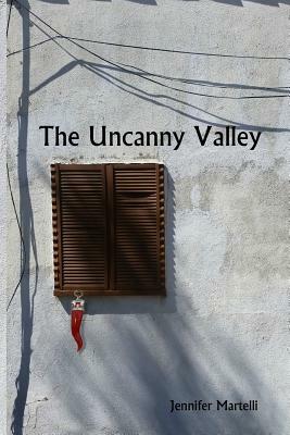 The Uncanny Valley by Jennifer Martelli