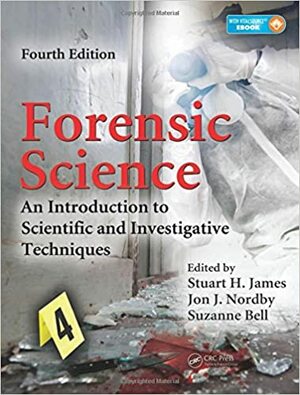 Forensic Science: An Introduction to Scientific and Investigative Techniques, Fourth Edition by Suzanne Bell, Stuart H. James, Jon J. Nordby