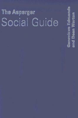 The Asperger Social Guide: How to Relate to Anyone in Any Social Situation as an Adult with Asperger's Syndrome by Genevieve Edmonds, Dean Worton