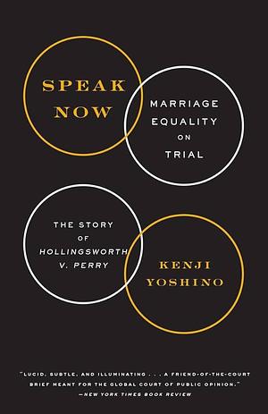 Speak Now: Marriage Equality on Trial : the Story of Hollingsworth V. Perry by Kenji Yoshino