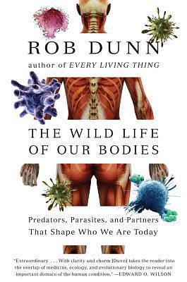 WILD LIFE OUR BODIES by Rob Dunn, Rob Dunn