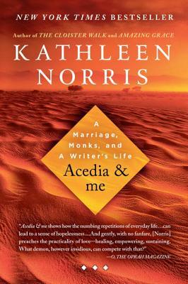 Acedia & Me: A Marriage, Monks, and a Writer's Life by Kathleen Norris