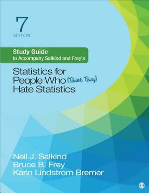 Study Guide to Accompany Salkind and Frey's Statistics for People Who (Think They) Hate Statistics by Karin Lindstrom, Bruce B. Frey, Neil J. Salkind