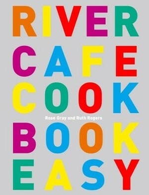 River Cafe Cook Book Easy by Ruth Rogers, Rose Gray