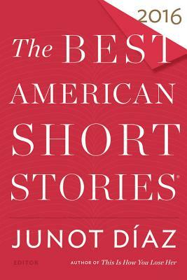 The Best American Short Stories 2016 by Junot Díaz