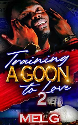 Training a Goon to Love 2: The Finale by Mel G.