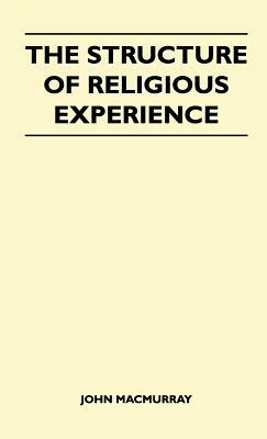 The Structure Of Religious Experience by John Macmurray