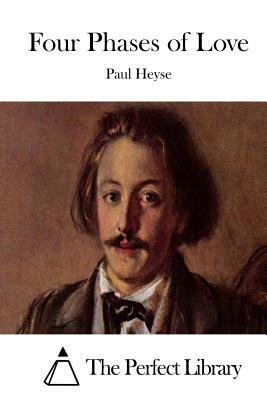 Four Phases of Love by Paul Heyse