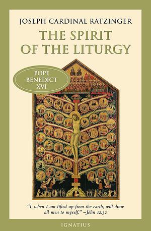 The Spirit of the Liturgy by Joseph Ratzinger, Joseph Ratzinger