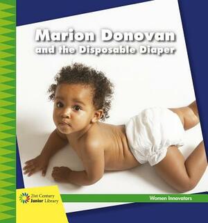 Marion Donovan and the Disposable Diaper by Virginia Loh-Hagan