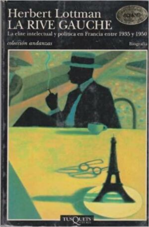 La rive gauche. La élite intelectual y política en Francia entre 1935 y 1950 by Herbert R. Lottman