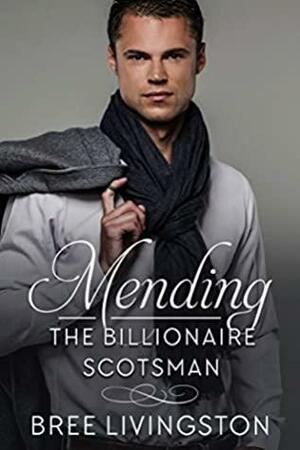 Mending the Billionaire Scotsman by Bree Livingston