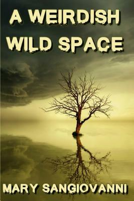 A Weirdish Wild Space by Mary Sangiovanni