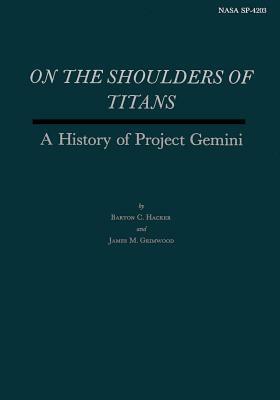 On the Shoulders of Titans: A History of Project Gemini by Barton C. Hacker, James M. Grimwood