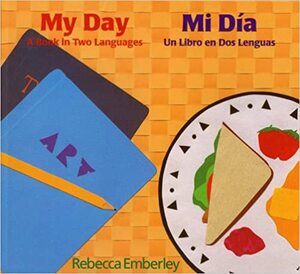 My Day/ Mi Dia: A Book in Two Languages/ Un Libro En DOS Lenguas by Rebecca Emberley