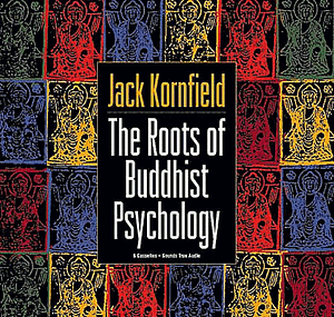 The Roots of Buddhist Psychology by Jack Kornfield