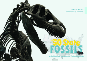 The 50 State Fossils: A Guidebook for Aspiring Paleontologists by Yinan Wang