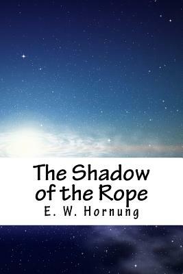 The Shadow of the Rope by E. W. Hornung