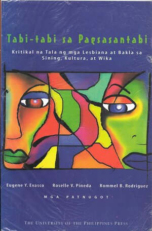 Tabi Tabi Sa Pagsasantabi: Kritikal Na Tala Ng Mga Lesbiana At Bakla Sa Sining, Kultura, At Wika by Rommel B. Rodriguez, Roselle V. Pineda, Eugene Y. Evasco