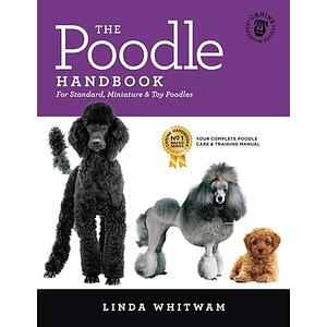 The Poodle Handbook: The Essential Guide to Standard, Miniature & Toy Poodles by Linda Whitwam, Linda Whitwam