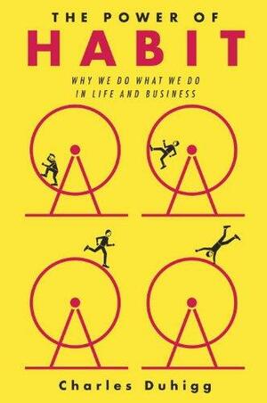 The Power of Habit: Why We Do What We do in Life and Business by Charles Duhigg