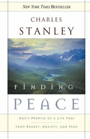 Finding Peace: God's Promise of a Life Free from Regret, Anxiety, and Fear by Charles F. Stanley