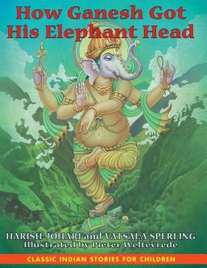 How Ganesh Got His Elephant Head by Vatsala Sperling, Harish Johari