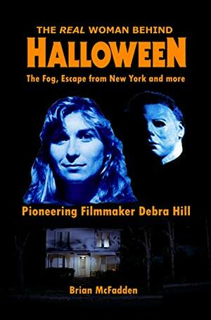 The Real Woman Behind Halloween, The Fog, Escape from New York and more: Pioneering Filmmaker Debra Hill by Brian McFadden