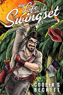 My Life on the Swingset: Adventures in Swinging & Polyamory by Cooper S. Beckett