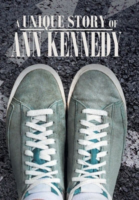 A Unique Story of Ann Kennedy by Ann Kennedy