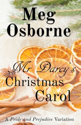 Mr Darcy's Christmas Carol: A Pride and Prejudice Variation by Meg Osborne