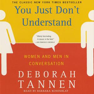 You Just Don't Understand: Women and Men in Conversation by Deborah Tannen