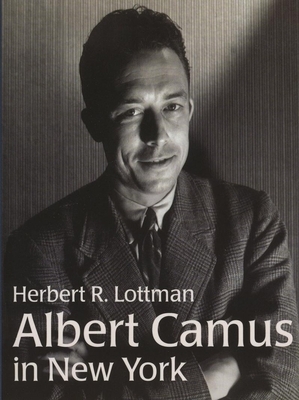 Albert Camus in New York by Herbert R. Lottman