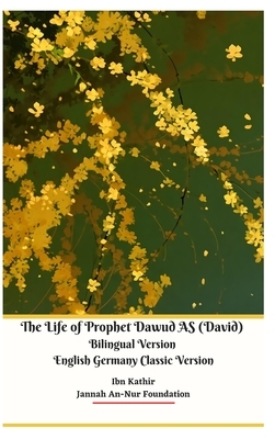 The Life of Prophet Dawud AS (David) Bilingual Version English Germany Classic Version Hardcover Edition by Jannah An-Nur Foundation