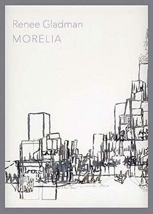 Morelia by Renee Gladman